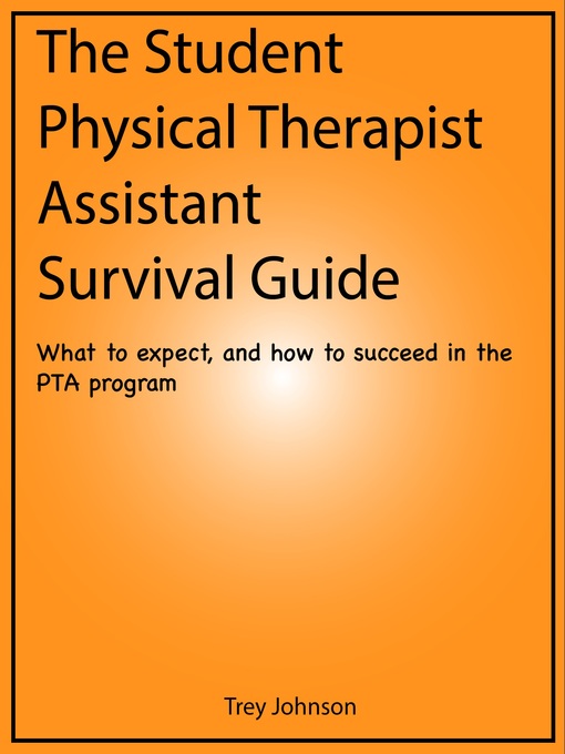 Title details for The Student Physical Therapist Assistant Survival Guide by Trey Johnson - Available
